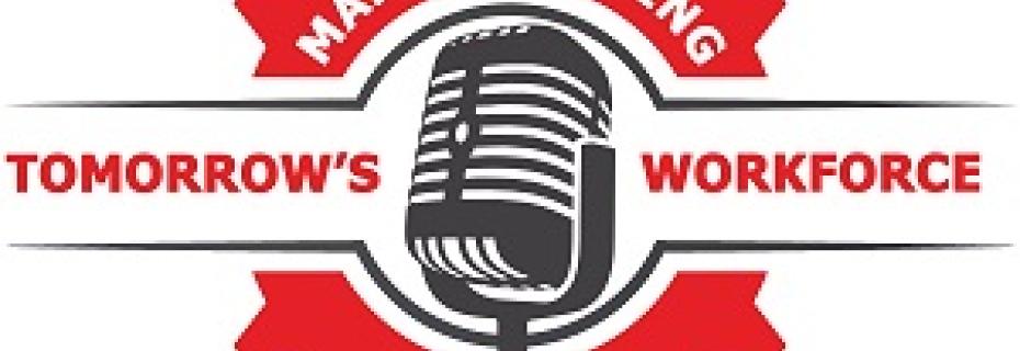 manufacturing tomorrow's workforce podcast