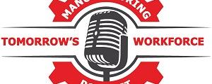 manufacturing tomorrow's workforce podcast